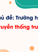 Chủ đề 2 - Bài 6 Truyền thống trường em